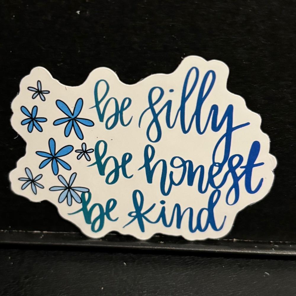 BE SILLY, BE HONEST, BE KIND QUOTE STICKER